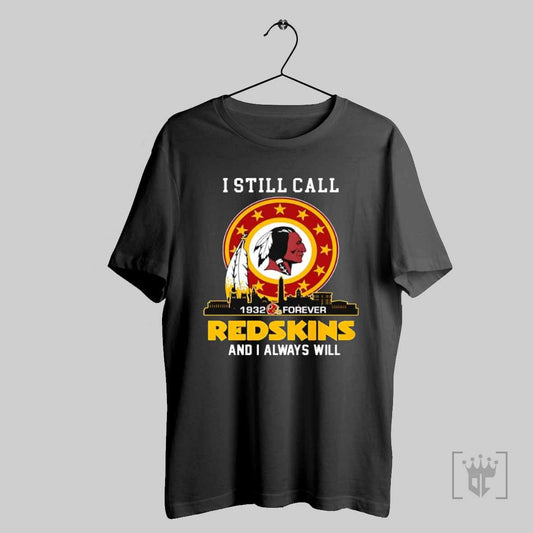 Washington Redskins I Still Call Redskins 1932 Forever And I Always Will T Shirt