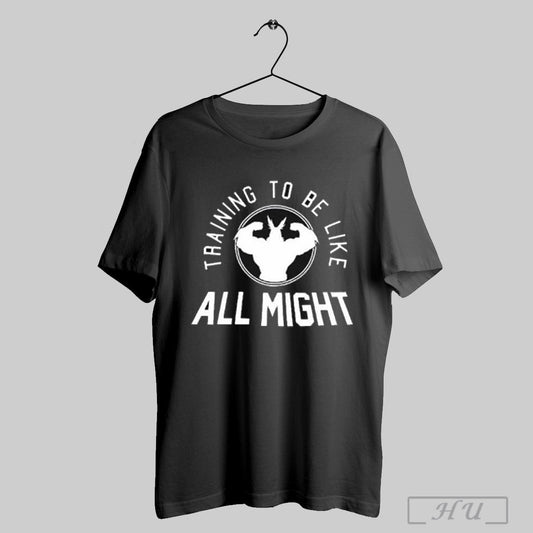 Training To Be Like All Might T Shirts Hoodie Sweater