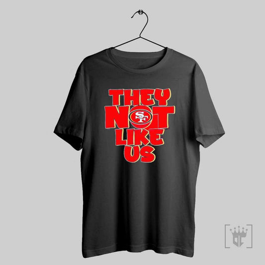 They Not Like Us San Francisco 49ers T Shirt