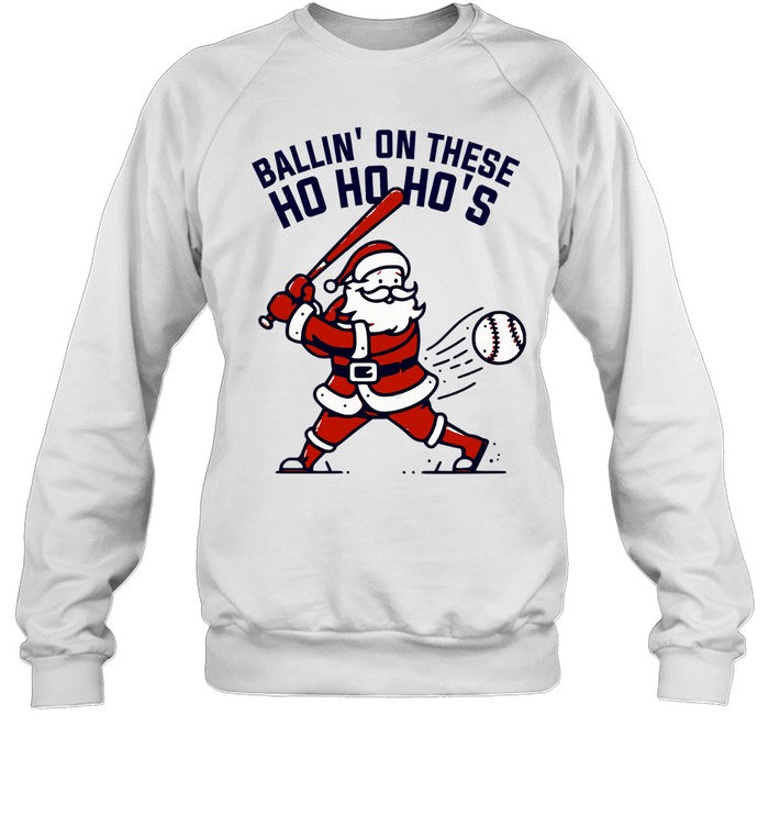 Bella or Gildan Ballin' On These Ho Ho Ho's Sweatshirt