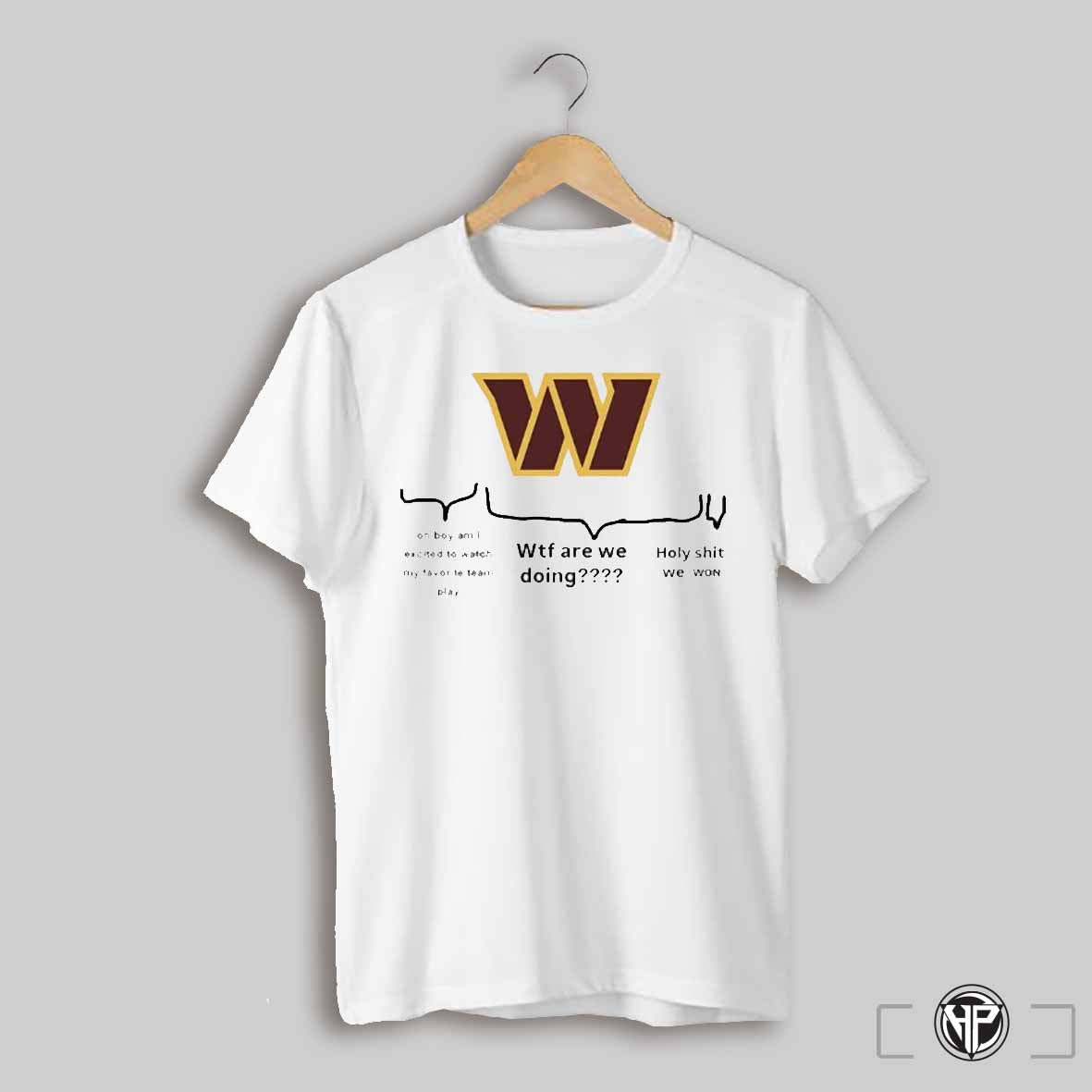 Washington Commanders Wtf Are We Doing Holy Shit We Won Shirt