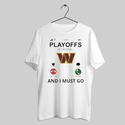 Washington Commanders Playoff Is Calling And I Must Go 2024 T Shirt