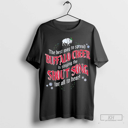 The best way to spread Buffalo Cheer is singing the shout song for all to hear shirt