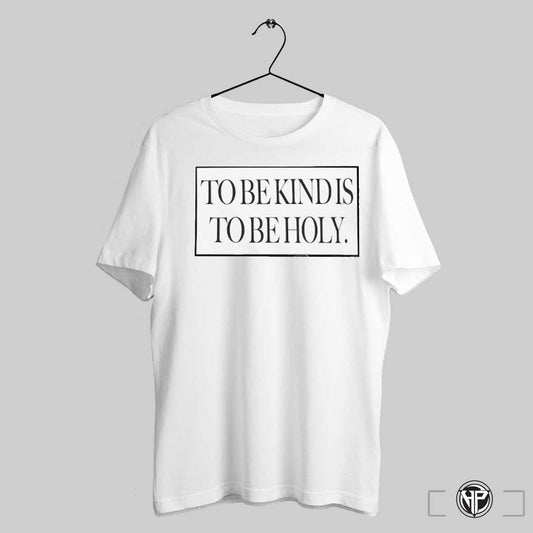 To Be Kind Is To Be Holy Shirt Trending Sweatshirt