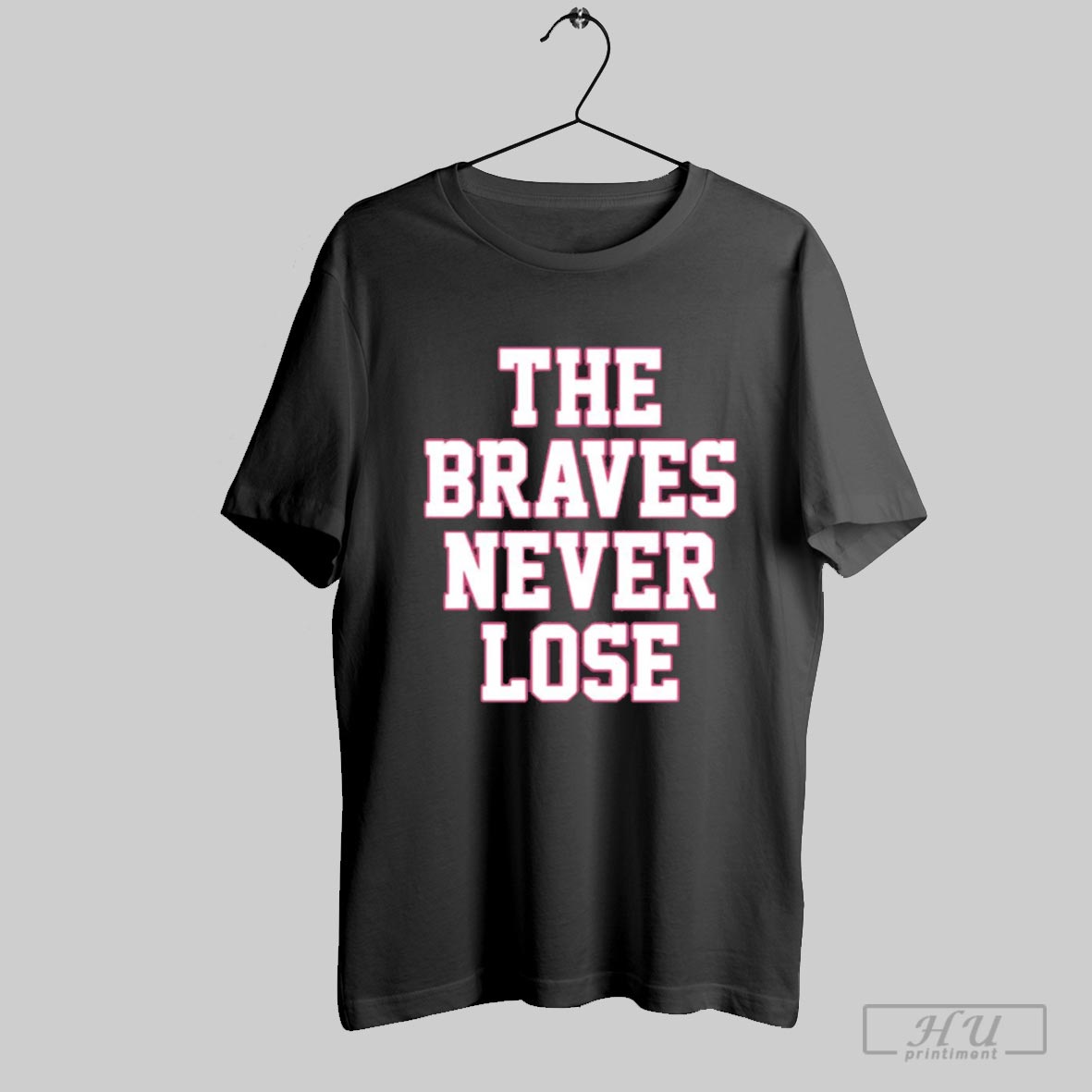 The Braves Never Lose T Shirt