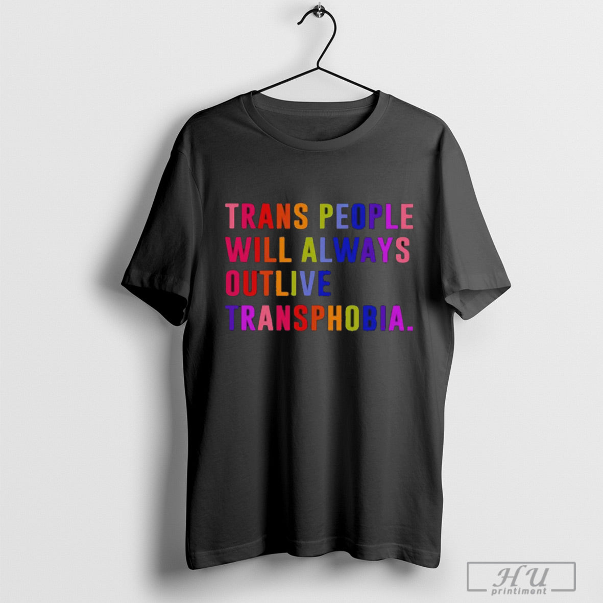 Trans People Will Always Outlive Transphobia T Shirt Sweatshirt Poster