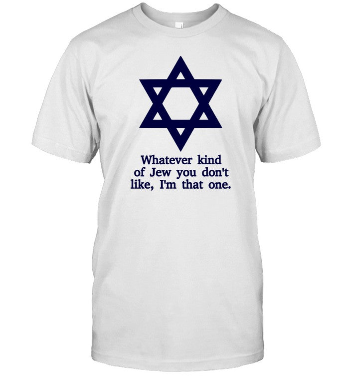 Ben Gold Whatever Kind Of Jew You Don't Like I'm That One Shirt