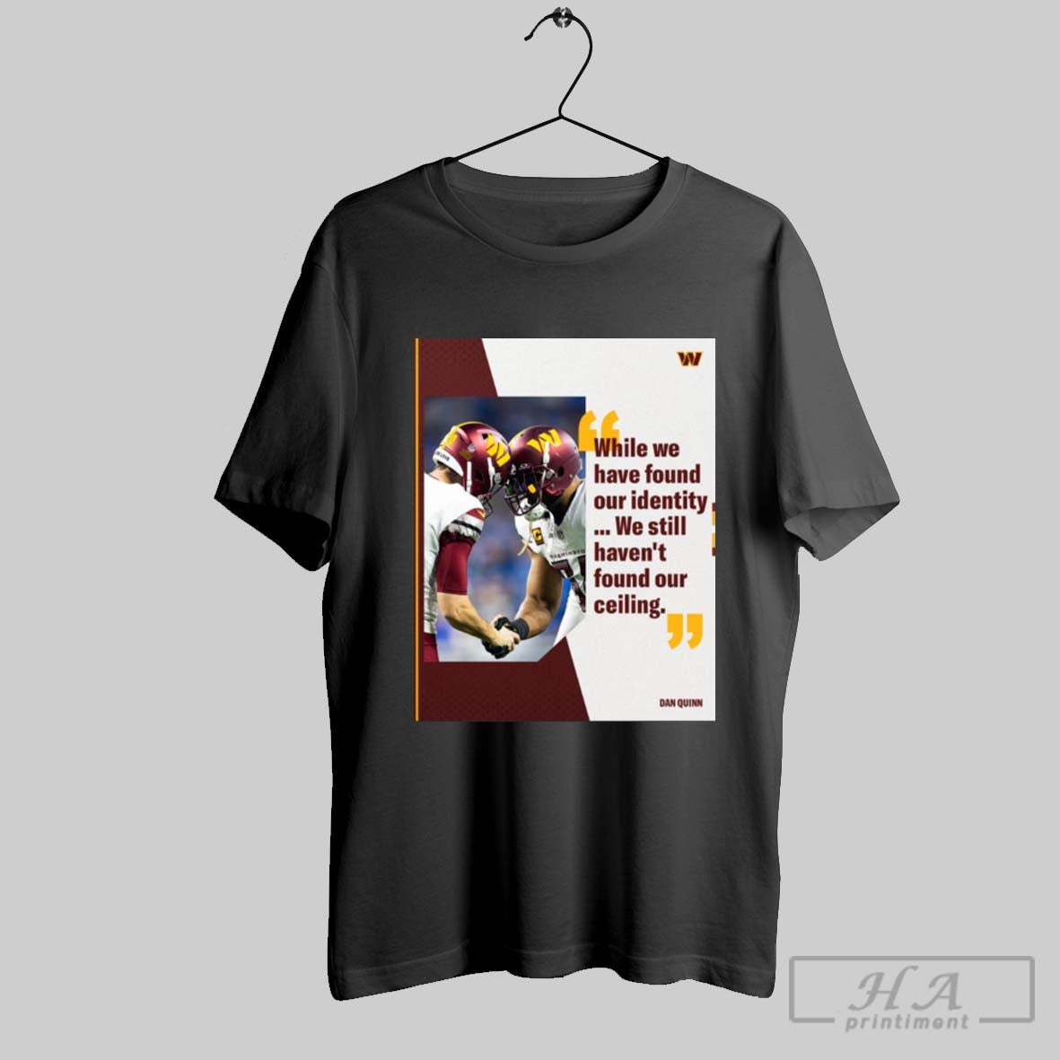 Washington Commanders While We Have Found Our Identity We Still Havent Found Our Ceiling Dan Quinn T Shirt