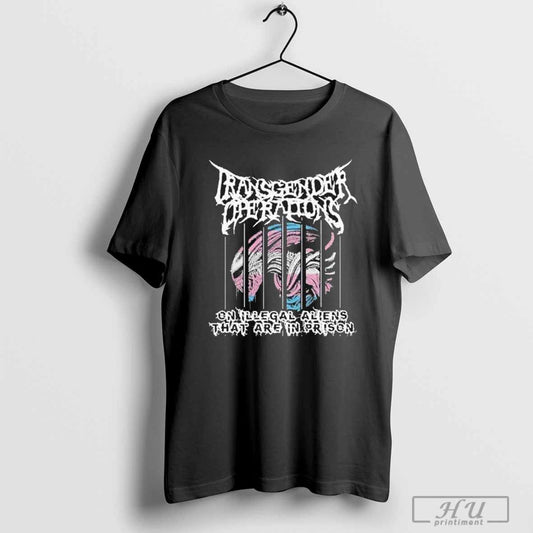 Transgender Operations On Illegal Aliens That Are In Prison T-Shirt