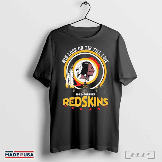 Washington Commanders Redskins 1932-Forever Win Lose Or Tie Till I Die T-Shirts