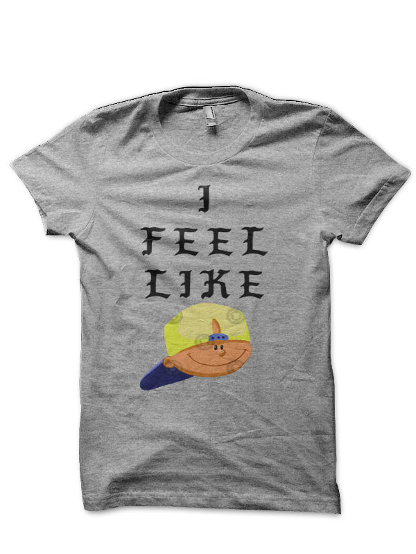 I Feel Like T-Shirt