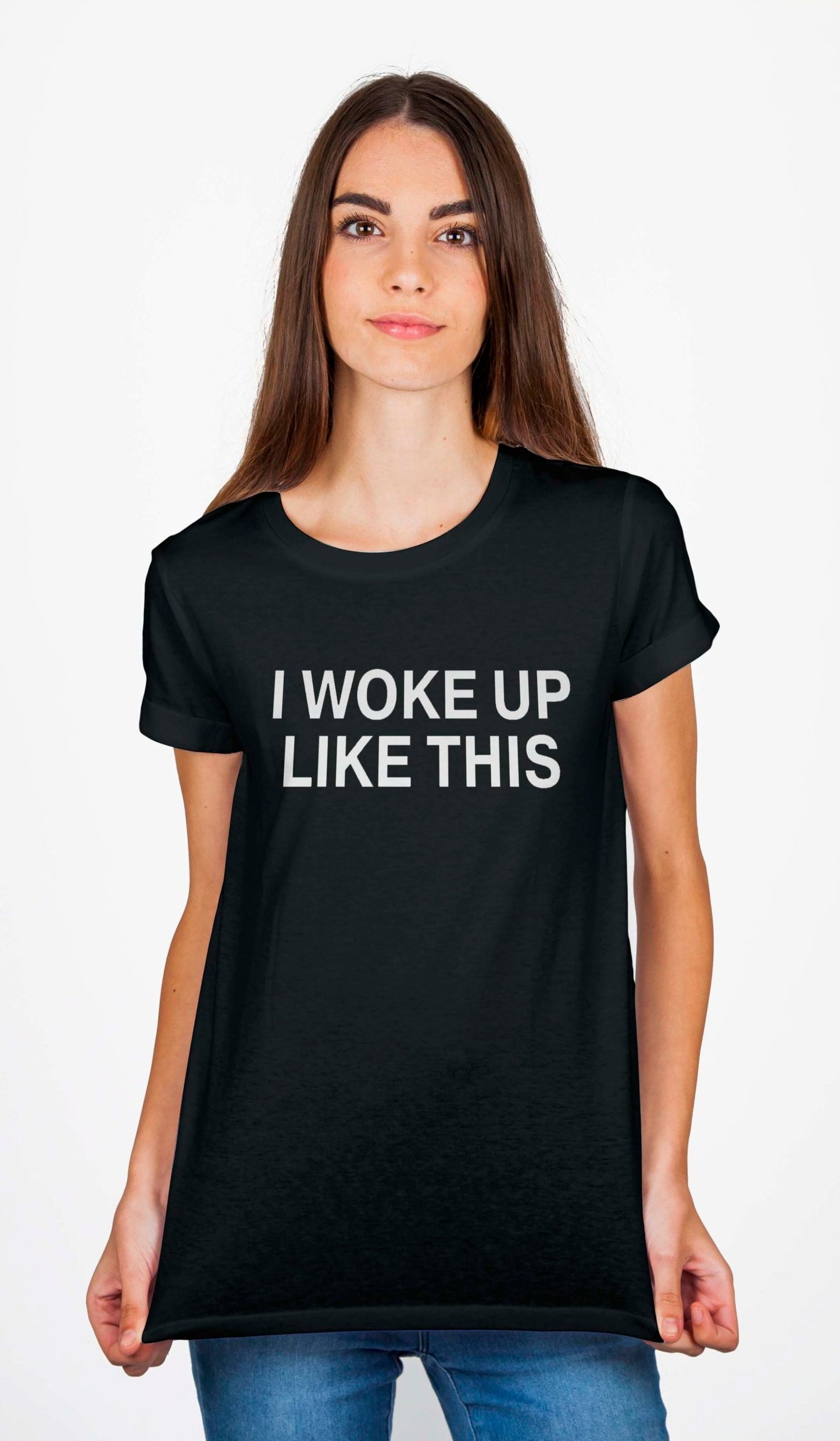 I Woke Up Like This T-Shirt
