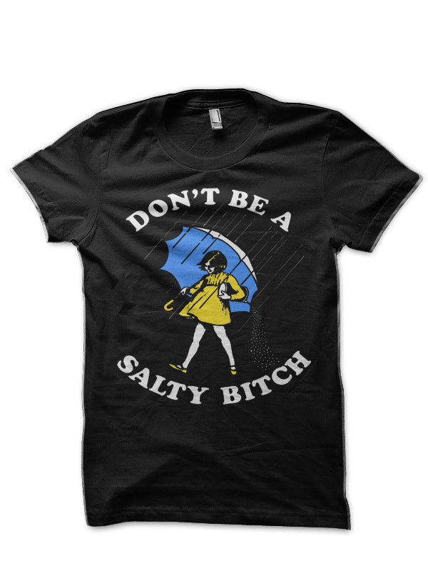 Don’t Be A Salty Bitch T-Shirt