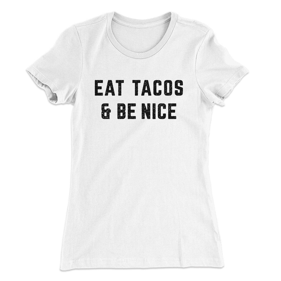 Eat Tacos And Be Nice Women's T-Shirt