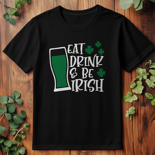 Eat Drink Be Irish T-Shirt