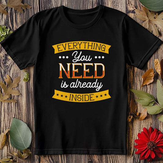 0418.Everything you need T-Shirt