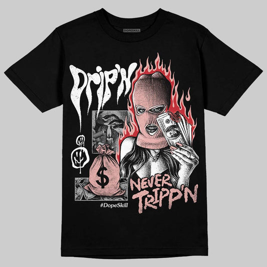 Rust Pink 1s 2025 DopeSkill T-Shirt Drip'n Never Tripp'n Graphic