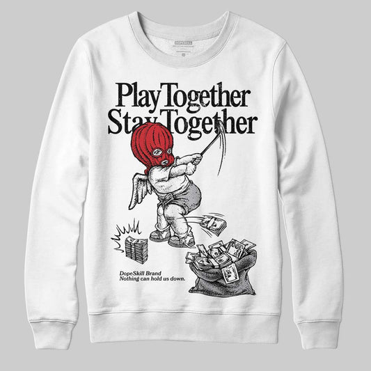 White Cement 4s DopeSkill Sweatshirt Play together, Stay together Graphic
