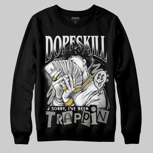Pure Money 3s DopeSkill Sweatshirt Sorry I've Been Trappin Graphic