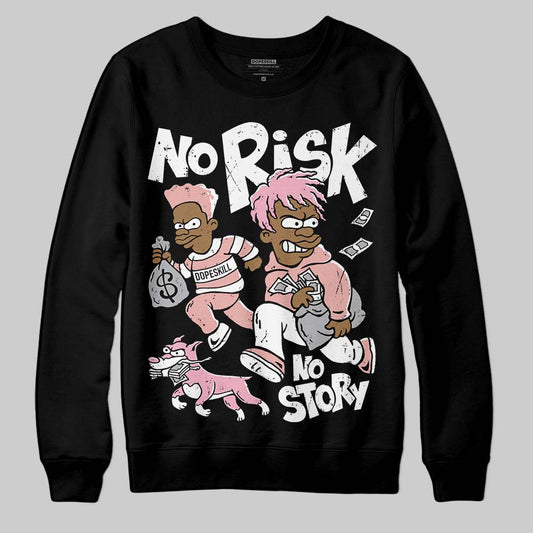 Rust Pink 1s 2025 DopeSkill Sweatshirt No Risk No Story Graphic