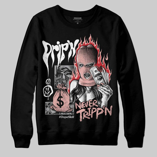 Rust Pink 1s 2025 DopeSkill Sweatshirt Drip'n Never Tripp'n Graphic