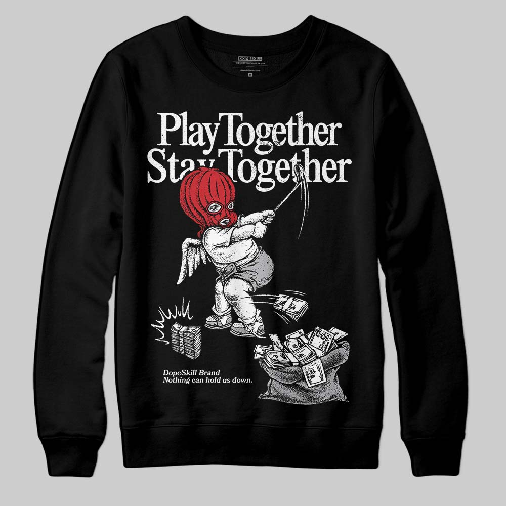 White Cement 4s DopeSkill Sweatshirt Play together, Stay together Graphic