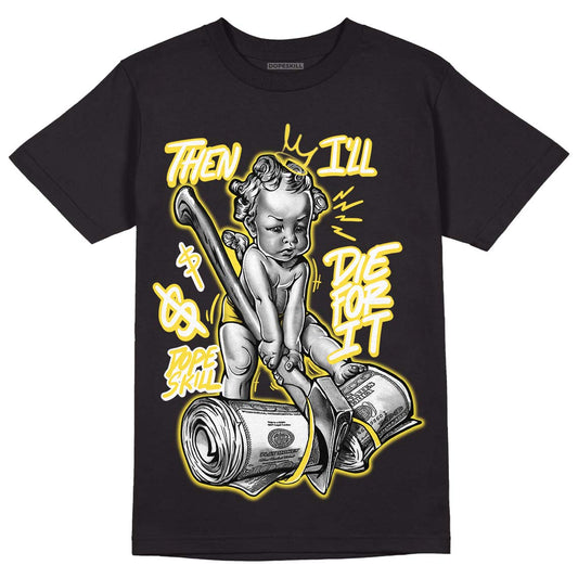 Yellow Snakeskin 11s DopeSkill T-Shirt Then I'll Die For It Graphic