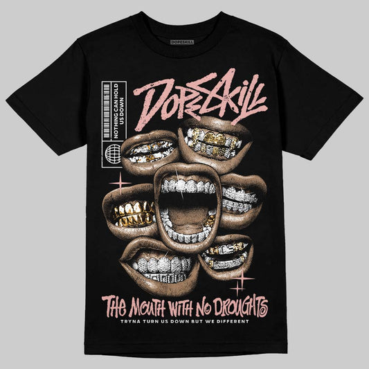 Rust Pink 1s 2025 DopeSkill T-Shirt The Mouth With No Droughts Graphic