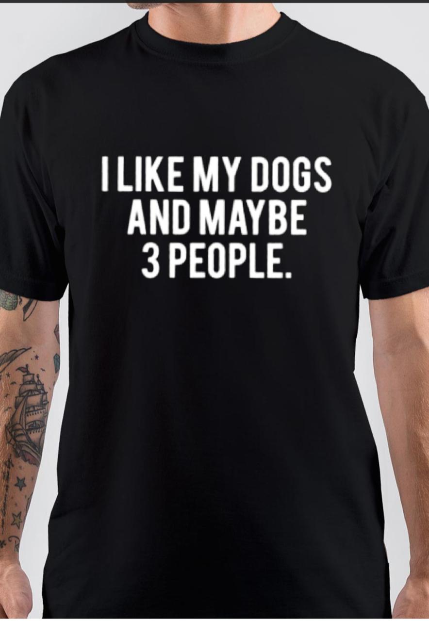 I Like My Dog And 3 People T-Shirt