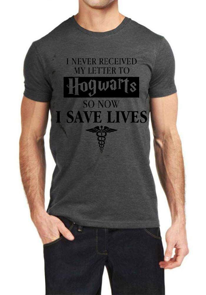 I Never Received My Letter From Hogwarts So Now I Save Lives T-Shirt
