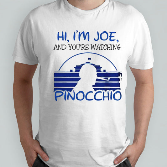 Biden Hi, Iâ€™m Joe And Youâ€™re Watching Pinocchio Shirt