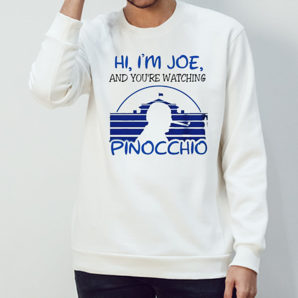 Biden Hi, Iâ€™m Joe And Youâ€™re Watching Pinocchio Shirt