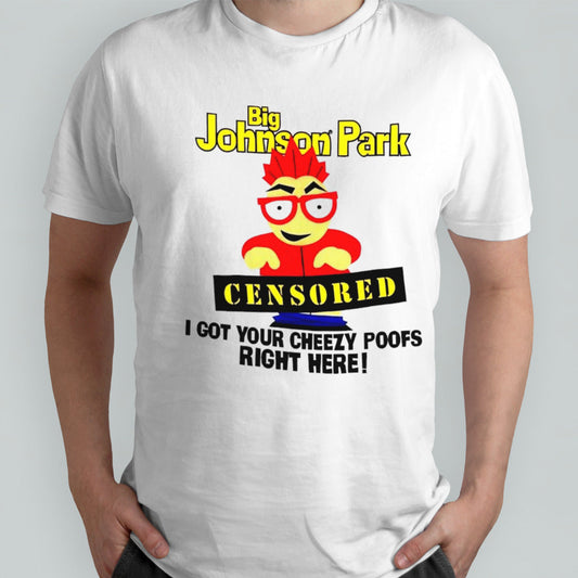 Big Johnson Park censored I got your cheezy poofs right here shirt