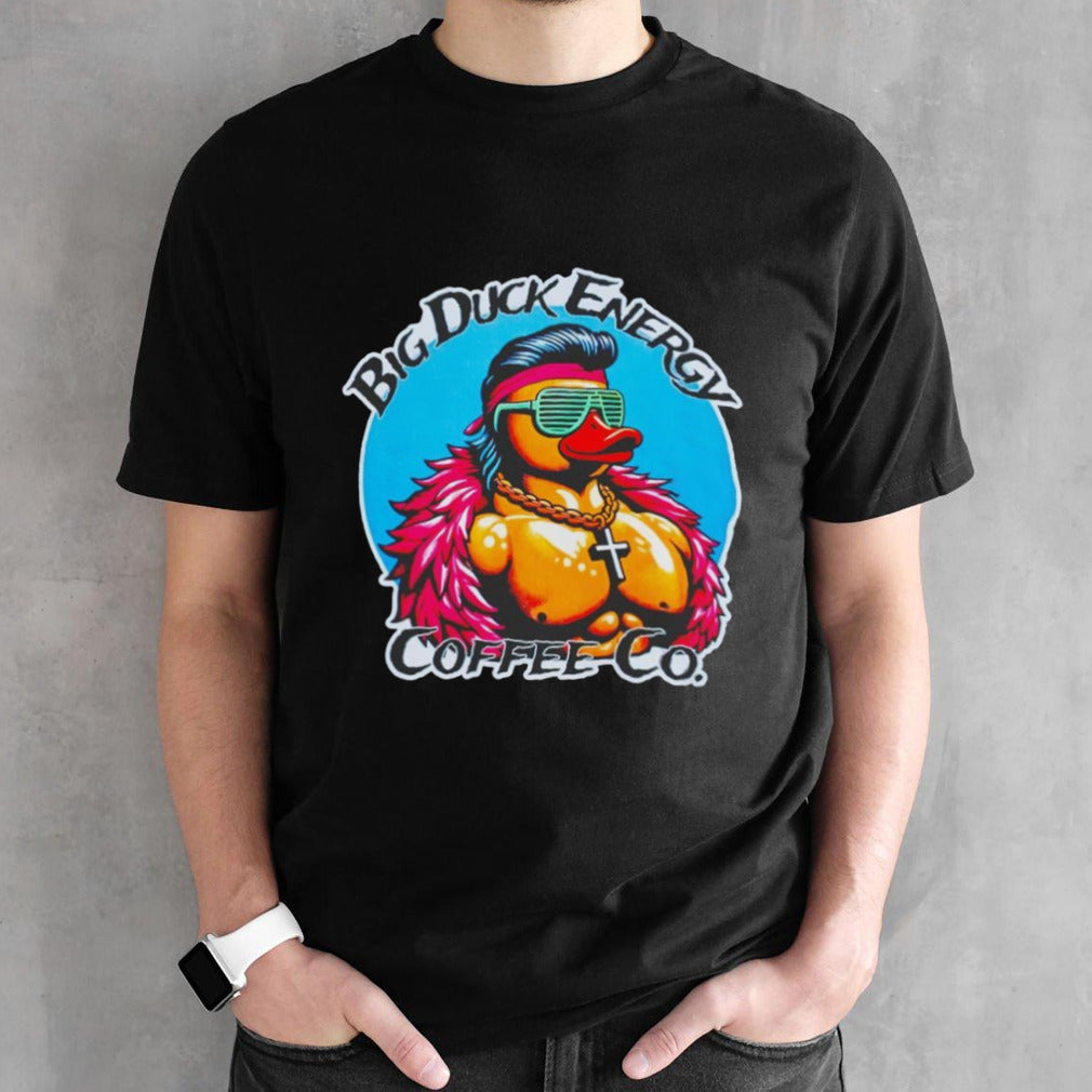 Big duck energy coffee co shirt