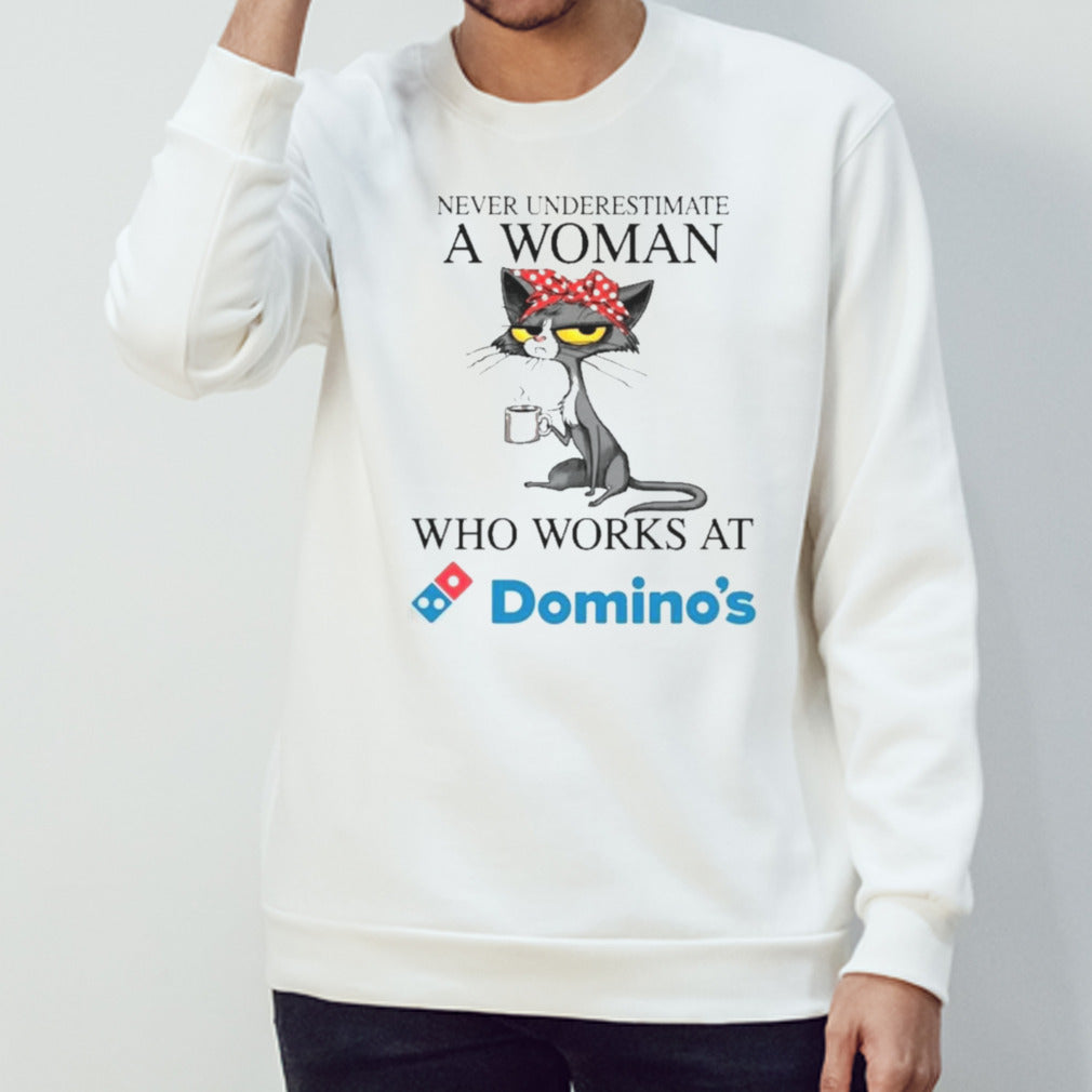 Black Cat Never Underestimate A Woman Who Works At DOMINOâ€™S Shirt
