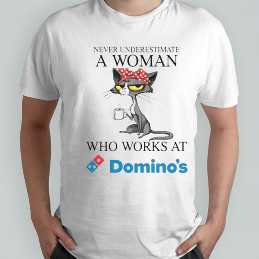 Black Cat Never Underestimate A Woman Who Works At DOMINOâ€™S Shirt
