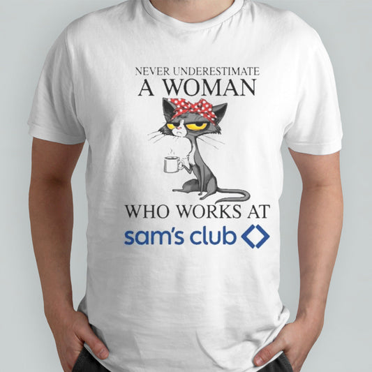 Black Cat Never Underestimate A Woman Who Works At SAMâ€™S CLUB Shirt
