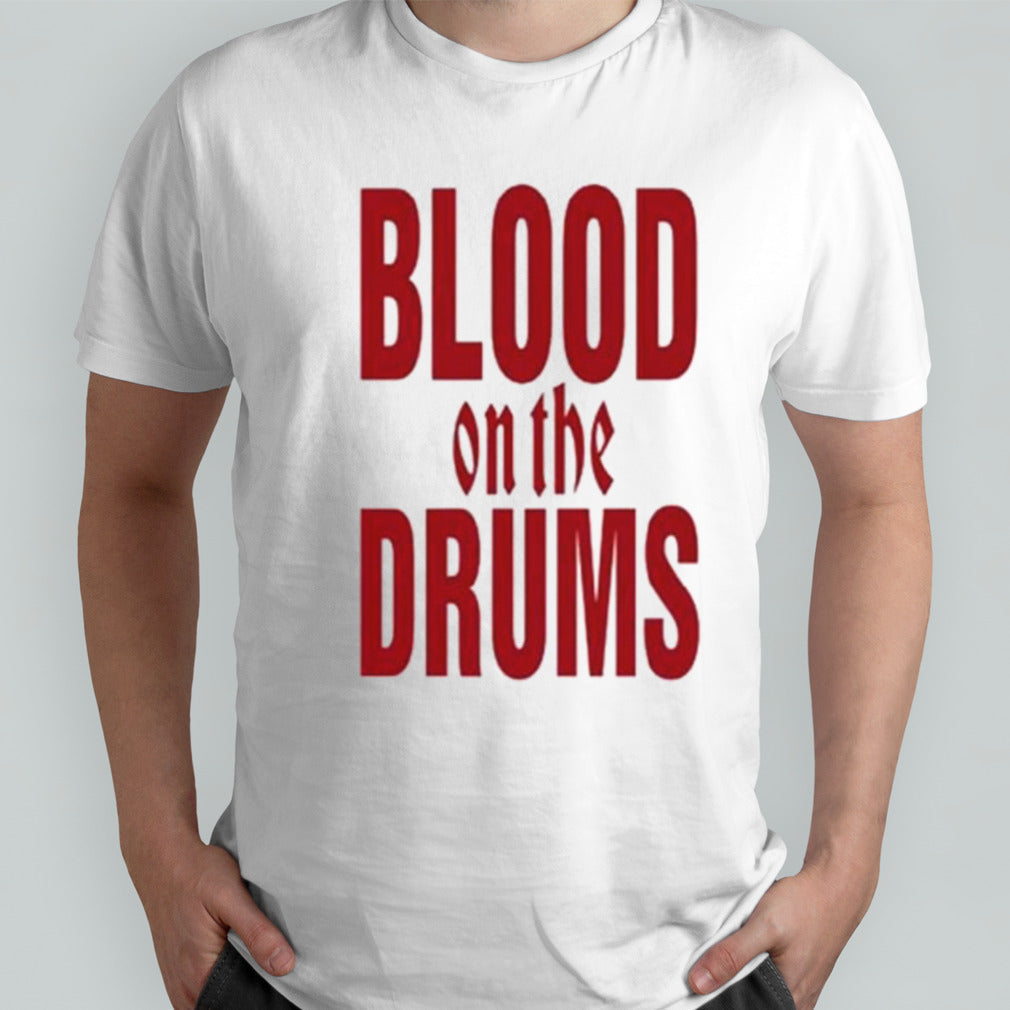 Blood On The Drums Shirt