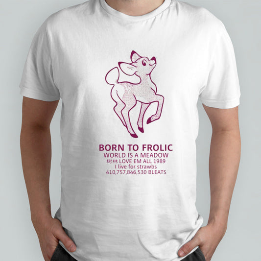 Born to frolic world is a meadow shirt