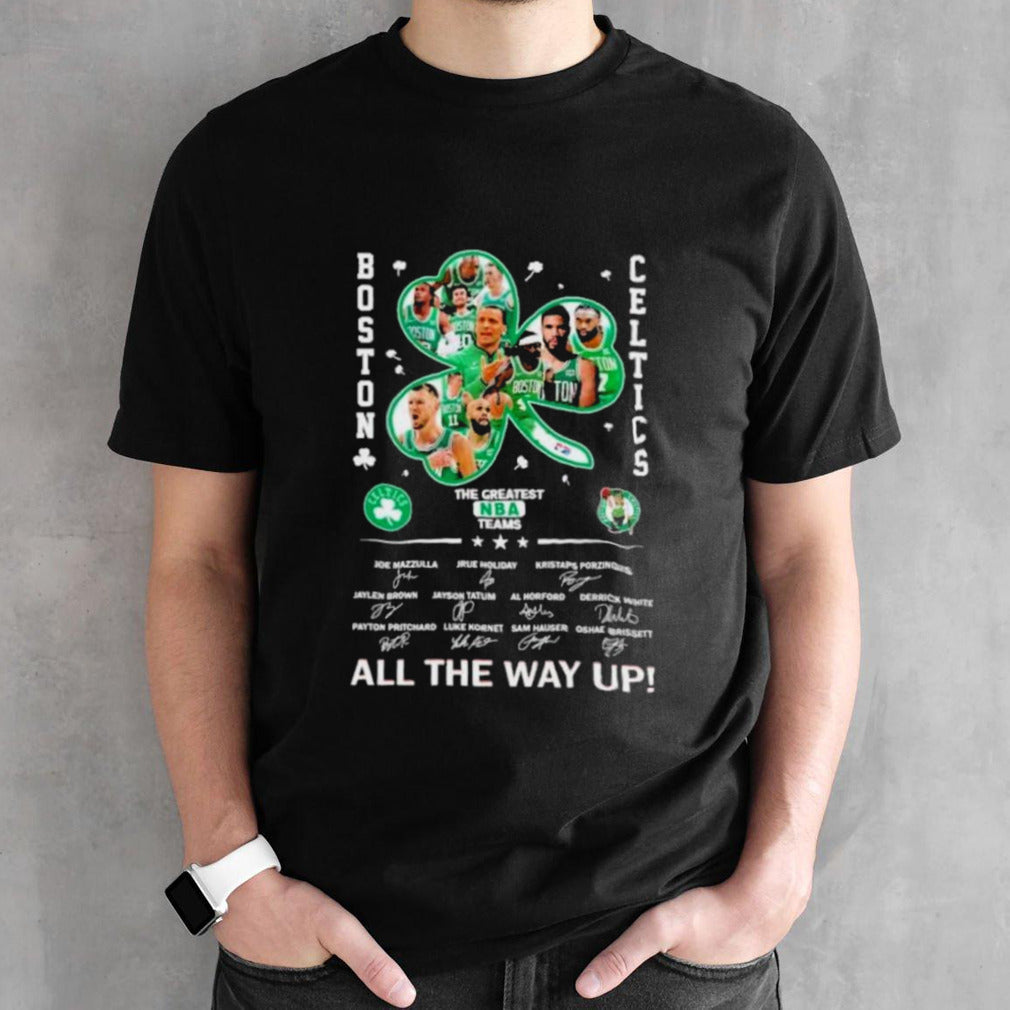 Boston Celtics The Greatest NBA Team All The Way Up Signatures Shirt