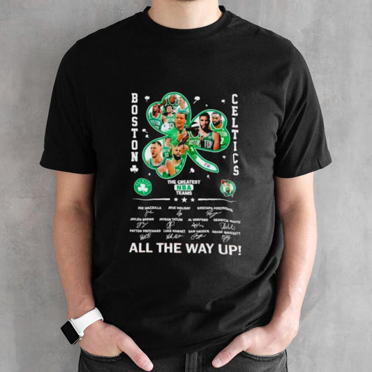 Boston Celtics The Greatest NBA Team All The Way Up Signatures Shirt