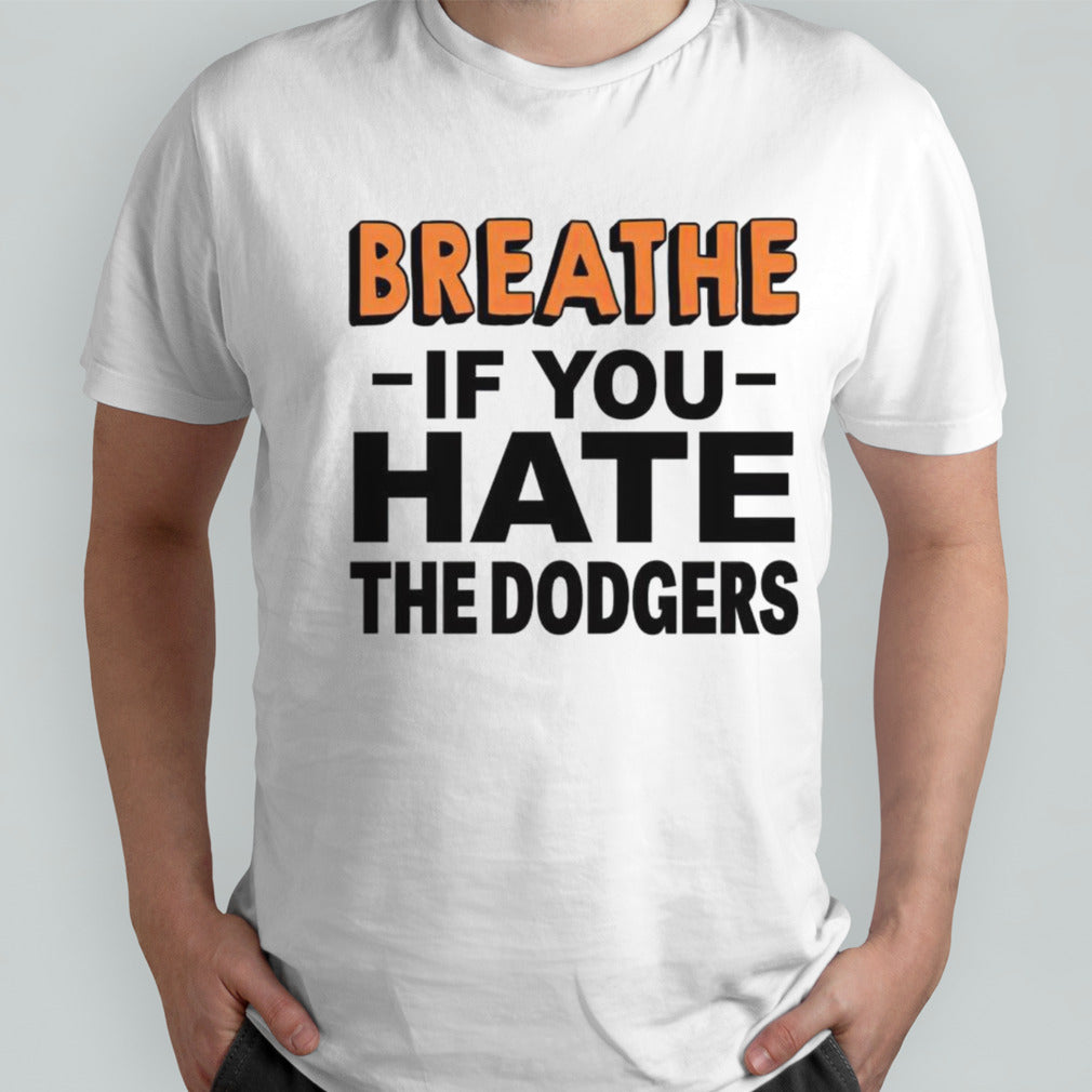 Breathe if you hate the Dodgers shirt