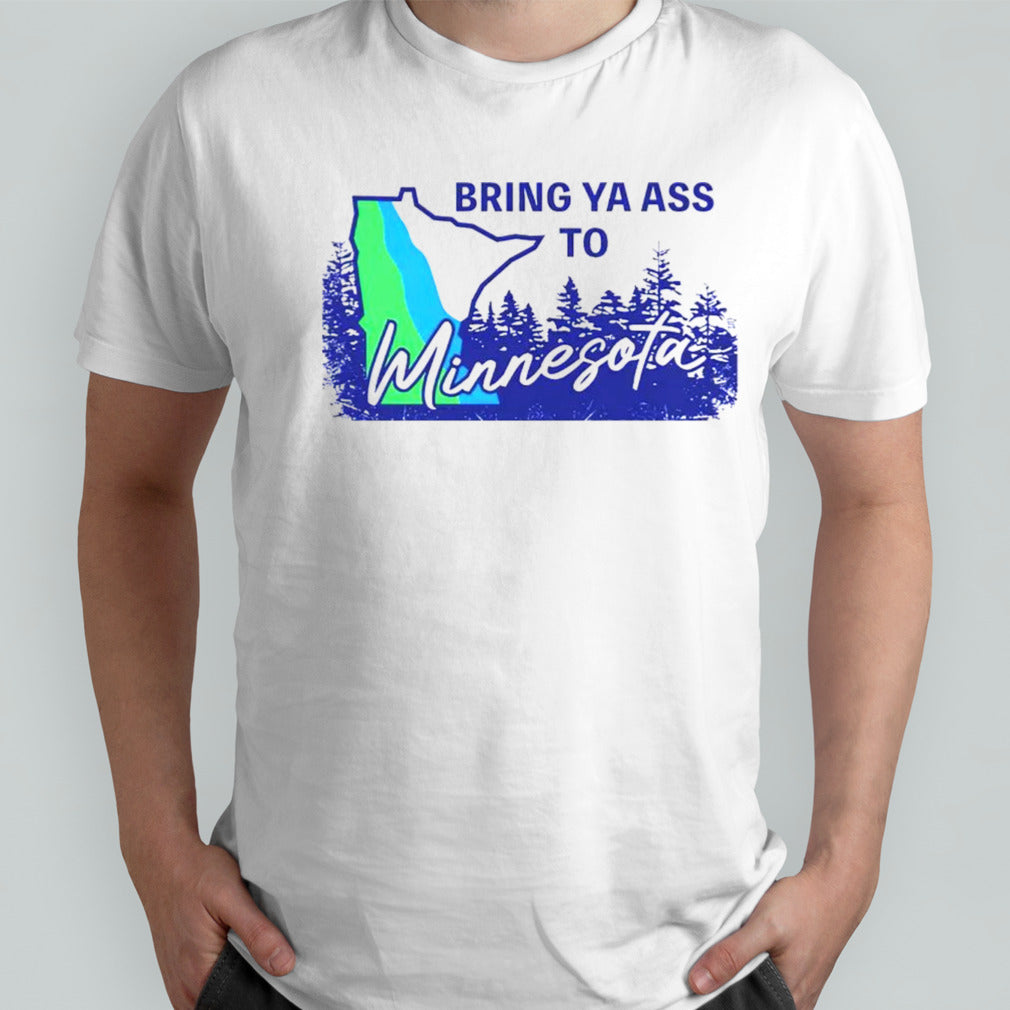 Bring ya ass to Minnesota Timberwolves shirt