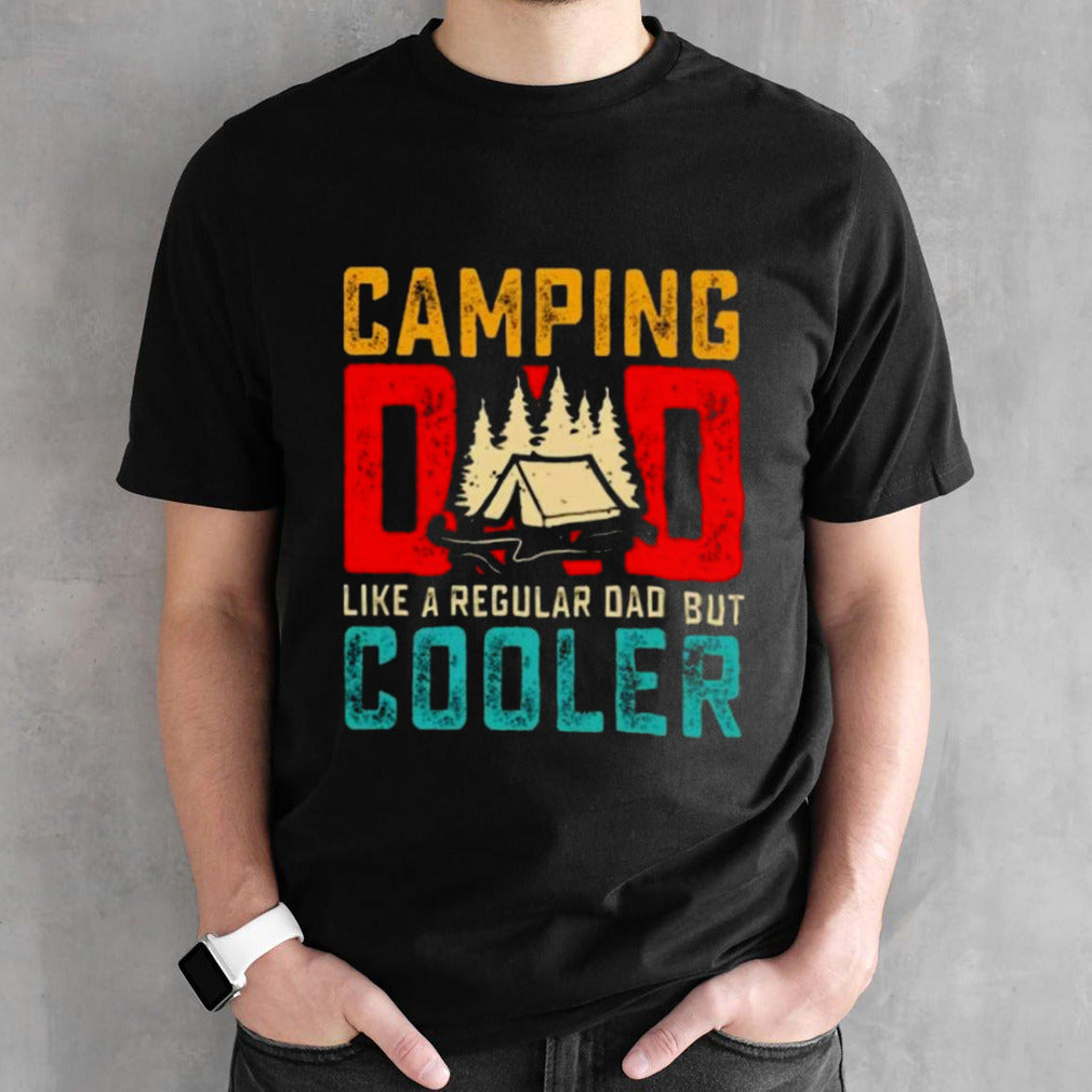 Camping Dad Like A Regular Dad But Cooler Shirt