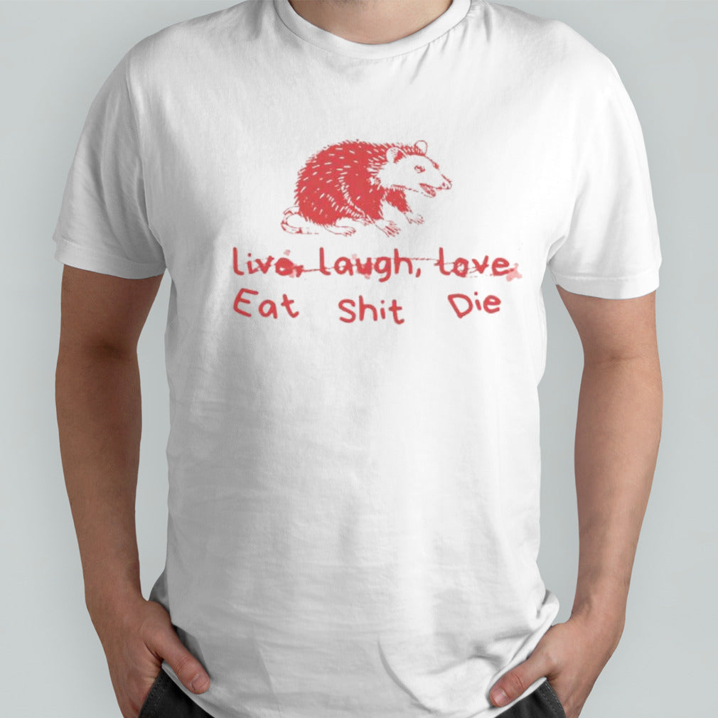 Cant live laugh love eat shit die possum shirt