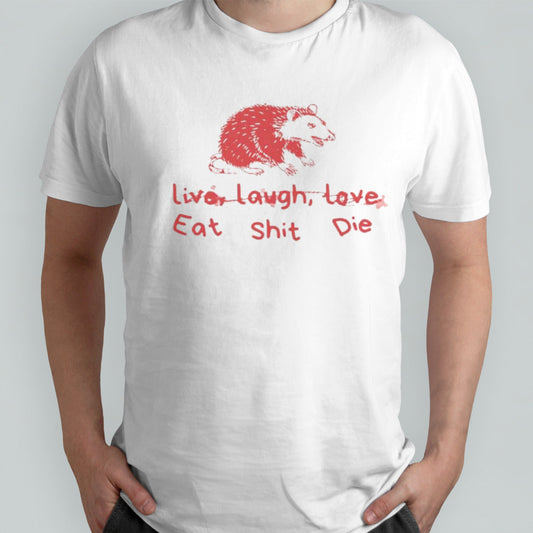 Cant live laugh love eat shit die possum shirt