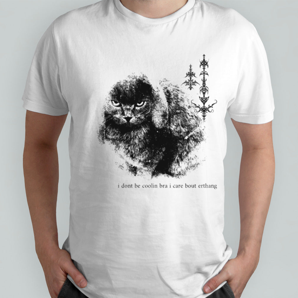 Cat i donâ€™t be coolin bra i care bout erthang shirt