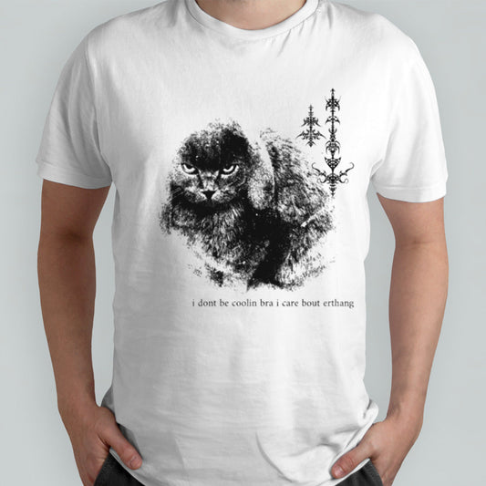 Cat i donâ€™t be coolin bra i care bout erthang shirt