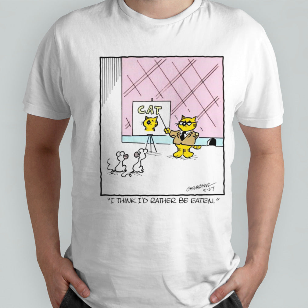 Cat i think iâ€™d rather be eaten shirt