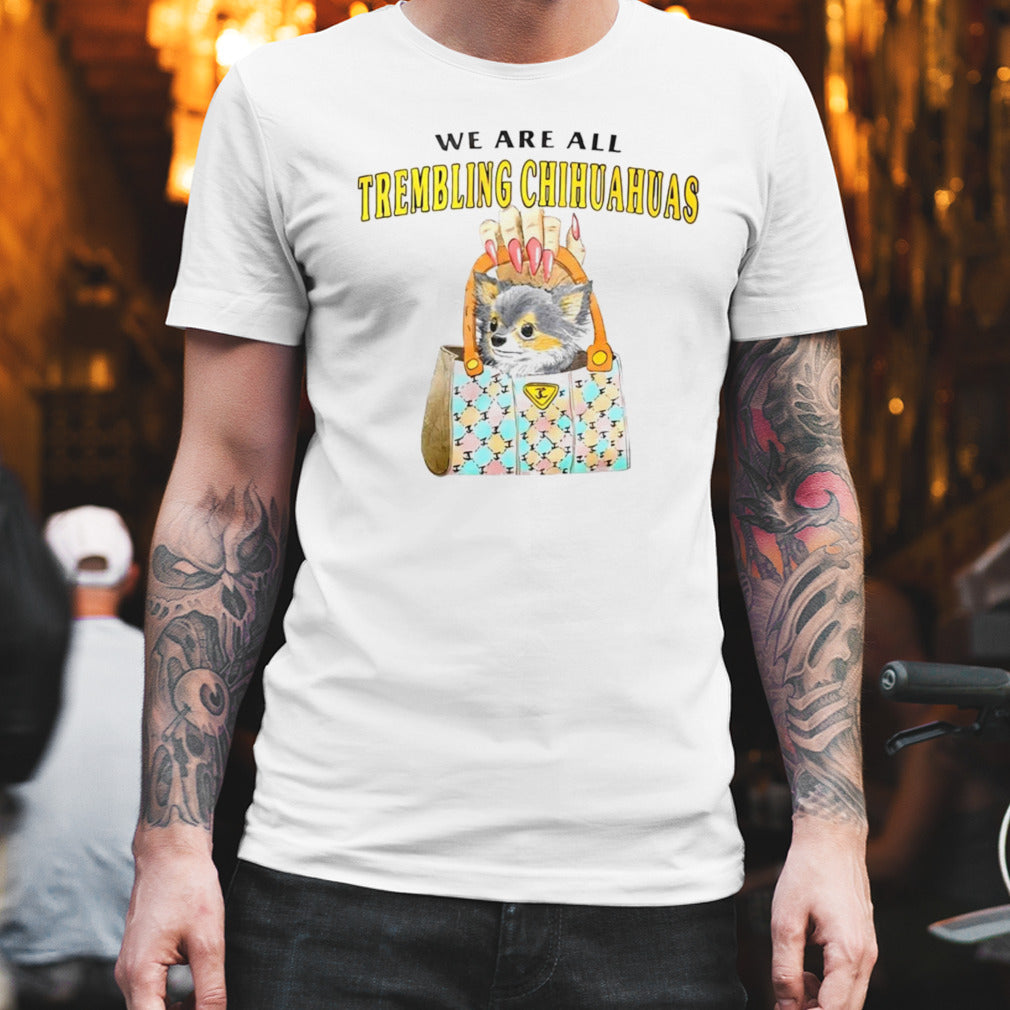 Cat we are all trembling chihuahuas shirt